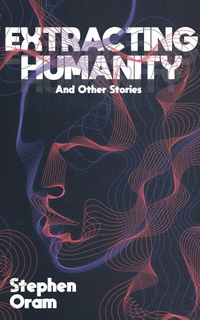 Enlarge image Cover: Extracting Humanity And Other Stories - Nudge the Future Fiction