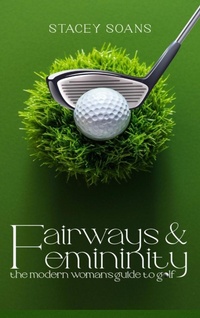 Abbildung von: Fairways & Femininity - Book Writing Craft
