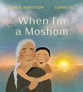 Cover: When I'm a Moshom - Tundra Books