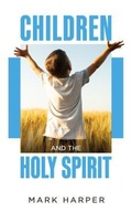 Cover: Children and the Holy Spirit - Mark Harper Ministries