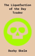 Cover: The Liquefaction of the Day Trader (The SKELM Chronicles: Reprehensible Deeds of a Detestable Scoundrel, #3) - THE ALIVE BUNCH