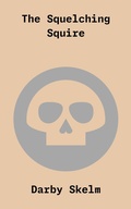Cover: The Squelching Squire (The SKELM Chronicles: Reprehensible Deeds of a Detestable Scoundrel, #4) - THE ALIVE BUNCH