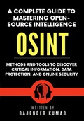 Cover: A Complete Guide to Mastering Open-Source Intelligence (OSINT): Methods and Tools to Discover Critical Information, Data Protection, and Online Security - Rajender Kumar
