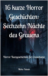 Abbildung von: 16 kurze Horror Geschichten: Sechzehn Nächte des Grauens - epubli