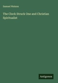 Cover: The Clock Struck One and Christian Spiritualist - Antigonos Verlag