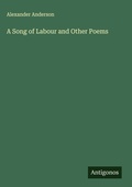 Cover: A Song of Labour and Other Poems - Antigonos Verlag