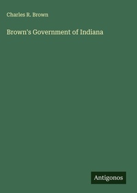 Enlarge image Cover: Brown's Government of Indiana - Antigonos Verlag