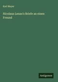 Cover: Nicolaus Lenau's Briefe an einen Freund - Antigonos Verlag