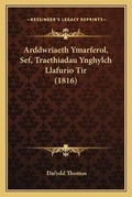 Cover: Arddwriaeth Ymarferol, Sef, Traethiadau Ynghylch Llafurio Tir (1816) - Kessinger Publishing