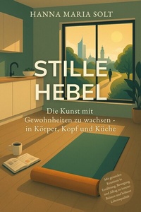 Abbildung von: Stille Hebel - Die Kunst mit Gewohnheiten zu wachsen - in Körper, Kopf und Küche - tolino media