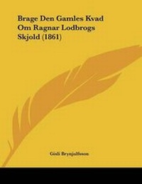 Abbildung von: Brage Den Gamles Kvad Om Ragnar Lodbrogs Skjold (1861) - Kessinger Publishing