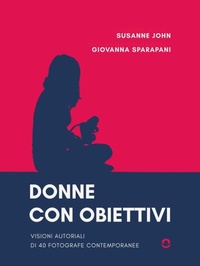 Abbildung von: Donne con obiettivi. Visioni autoriali di 40 fotografe contemporanee - Goware
