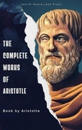 Cover: The complete works of Aristotle - Zenith Maple Leaf Press