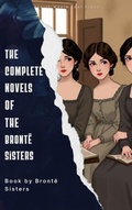 Cover: The Complete Novels of the Bront&euml; Sisters - Zenith Maple Leaf Press