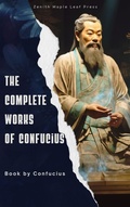 Cover: The Complete Works of Confucius - Zenith Maple Leaf Press