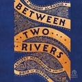 Cover: Between Two Rivers - HighBridge Audio