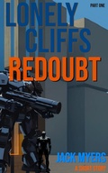 Cover: Lonely Cliffs Redoubt: Part One (The Warrior of the Haunted Singularity, #2) - Jack Myers