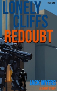 Enlarge image Cover: Lonely Cliffs Redoubt: Part One (The Warrior of the Haunted Singularity, #2) - Jack Myers