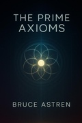 Cover: The Prime Axioms - Bruce Astren