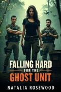 Cover: Falling Hard for the Ghost Unit: A Twisted Military Reverse Harem Romance Where Survival Isn't Just About Bullets (Alpha Code: Red) - Natalia Rosewood
