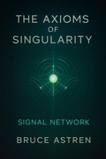 Cover: The Axioms of Singularity: Signal Network (The Prime Axioms, #5) - Bruce Astren