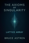 Cover: The Axioms of Singularity: Lattice Array (The Prime Axioms, #3) - Bruce Astren