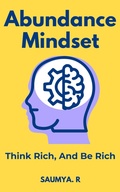 Cover: Abundance Mindset: Think Wealth And Be Wealthy (Good Life, #4) - Saumya R
