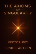 Cover: The Axioms of Singularity: Vector Key (The Prime Axioms, #6) - Bruce Astren