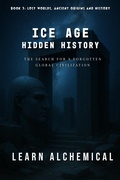 Cover: Ice Age Hidden History (Lost Worlds: Ancient Origins and History, #3) - LEARN ALCHEMICAL