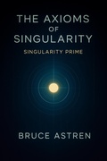 Cover: The Axioms of Singularity: Singularity Prime (The Prime Axioms, #2) - Bruce Astren