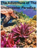 Cover: The Adventure of The Underwater Pardise. - Self Publidhed