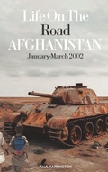 Cover: Life On The Road- Afghanistan January-March 2002 - Paul Harrington