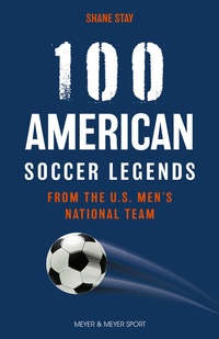Abbildung von: 100 American Soccer Legends - Meyer & Meyer Sport (UK) Ltd.
