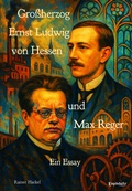 Cover: Gro&szlig;herzog Ernst Ludwig von Hessen und Max Reger - Engelsdorfer Verlag