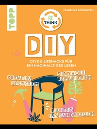 Abbildung von: Rethink DIY. Sinnvoll reparieren, kreativ upcyclen, richtig instandsetzen. - Frech
