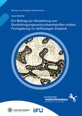 Cover: Ein Beitrag zur Herstellung von Durchdringungsverbundwerkstoffen mittels Formgebung im teilfl&uuml;ssigen Zustand - Fraunhofer Verlag