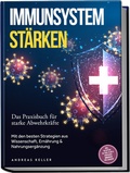 Cover: Immunsystem st&auml;rken: Das Praxisbuch f&uuml;r starke Abwehrkr&auml;fte - Mit den besten Strategien aus Wissenschaft, Ern&auml;hrung & Nahrungserg&auml;nzung - inkl. Rezepten, 30-Tage-Plan & einfacher Immunkur f&uuml;r zuhause - edition JT
