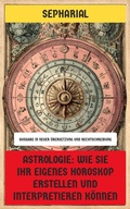 Cover: Astrologie: Wie Sie Ihr eigenes Horoskop erstellen und interpretieren k&ouml;nnen - Neu &uuml;bersetzt Verlag