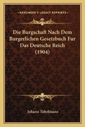 Bild: Die Burgschaft Nach Dem Burgerlichen Gesetzbuch Fur Das Deutsche Reich (1904) - Kessinger Publishing