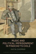 Cover: Music and Political Imprisonment in Pinochet's Chile - Oxford University Press Inc