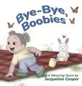 Cover: Bye-Bye, Boobies - Little Goodbyes Press