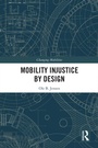 Cover: Mobility Injustice by Design - Routledge