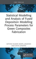 Cover: Statistical Modelling and Analysis of Fused Deposition Modeling Process Parameters for Green Composites Fabrication - CRC Press