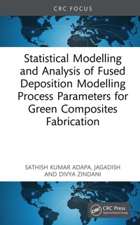 Enlarge image Cover: Statistical Modelling and Analysis of Fused Deposition Modeling Process Parameters for Green Composites Fabrication - CRC Press