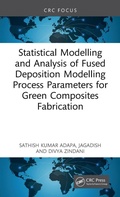 Cover: Statistical Modelling and Analysis of Fused Deposition Modeling Process Parameters for Green Composites Fabrication - CRC Press