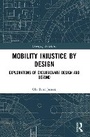 Cover: Mobility Injustice by Design - Routledge