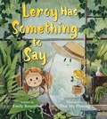 Cover: Leroy Has Something to Say - Bloomsbury Childrens Books
