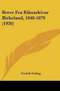 Abbildung von: Breve Fra Riksarkivar Birkeland, 1848-1879 (1920) - Kessinger Publishing