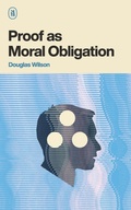 Cover: Proof as Moral Obligation - Canon Press