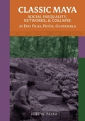 Cover: Classic Maya Social Inequality, Networks, and Collapse at Dos Pilas, Peten, Guatemala - University of Utah Press,U.S.